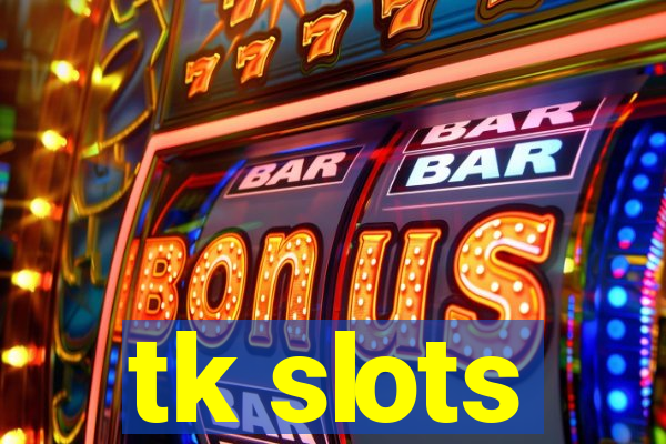 tk slots