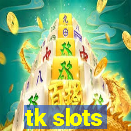 tk slots