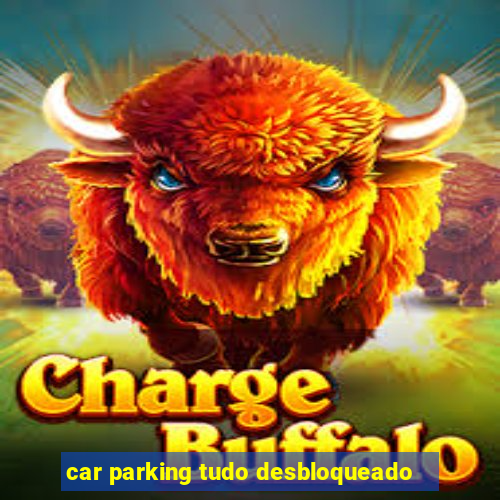 car parking tudo desbloqueado