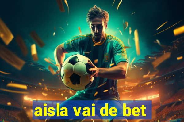 aisla vai de bet