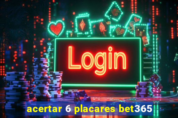 acertar 6 placares bet365