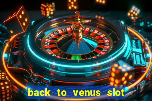 back to venus slot free play