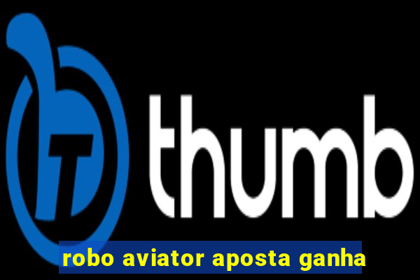 robo aviator aposta ganha