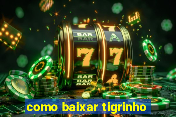 como baixar tigrinho