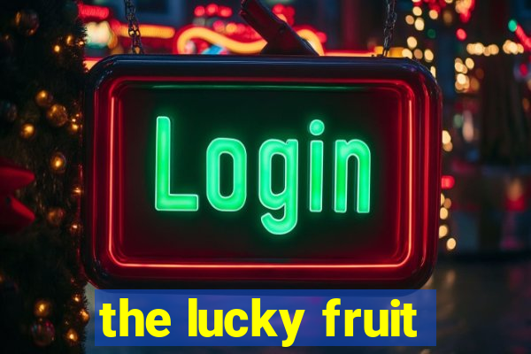 the lucky fruit