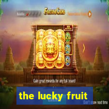 the lucky fruit