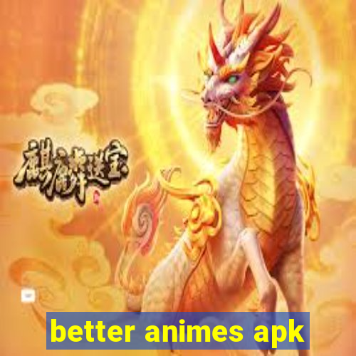 better animes apk