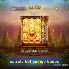 estrela bet codigo bonus