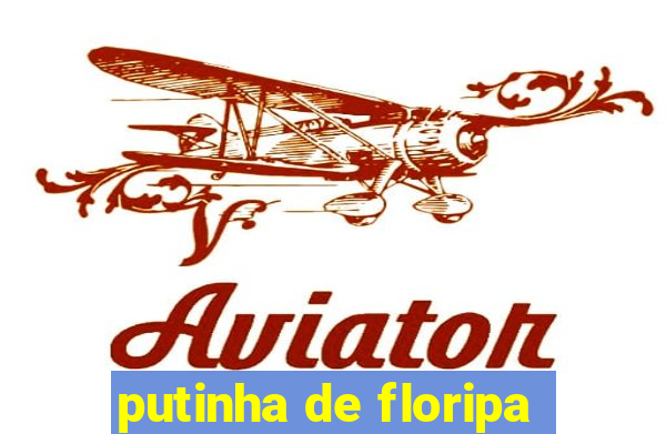 putinha de floripa