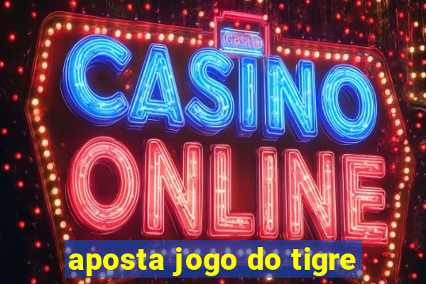 aposta jogo do tigre