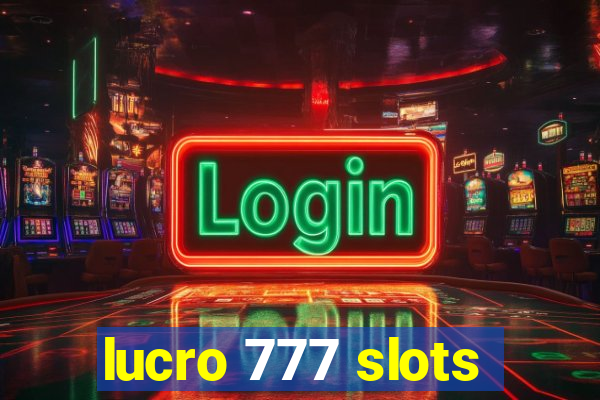 lucro 777 slots