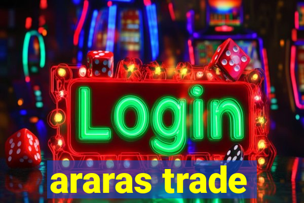 araras trade