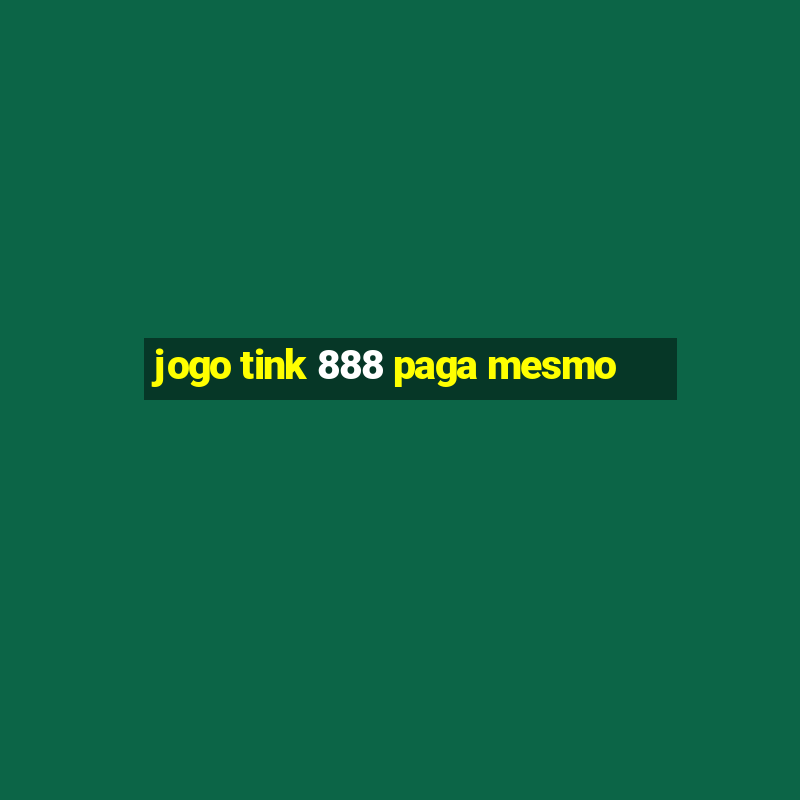 jogo tink 888 paga mesmo