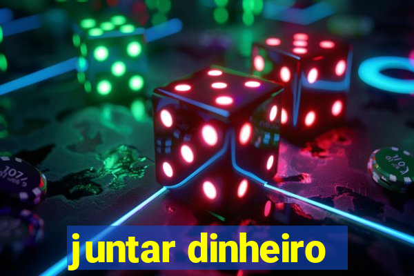 juntar dinheiro