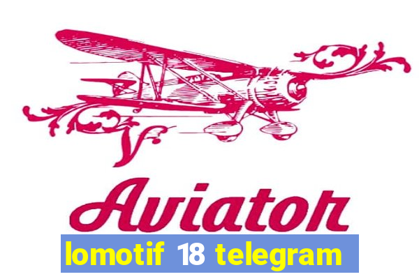 lomotif 18 telegram