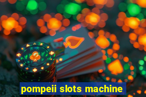 pompeii slots machine