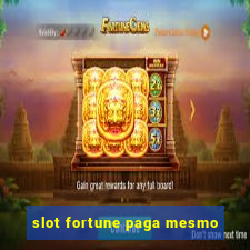 slot fortune paga mesmo