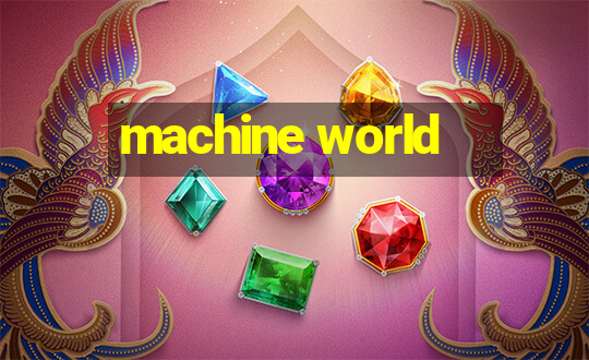 machine world