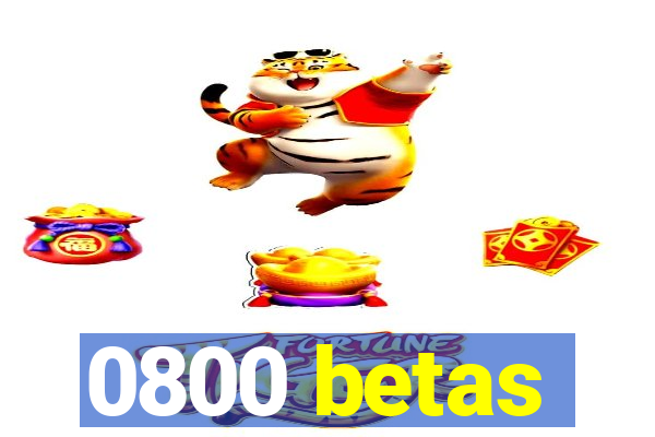 0800 betas