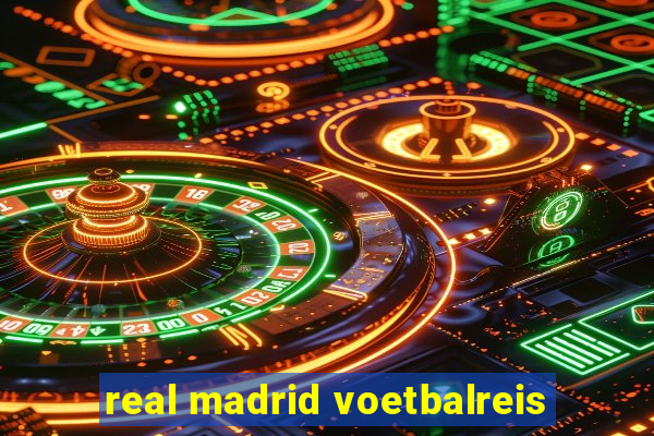 real madrid voetbalreis