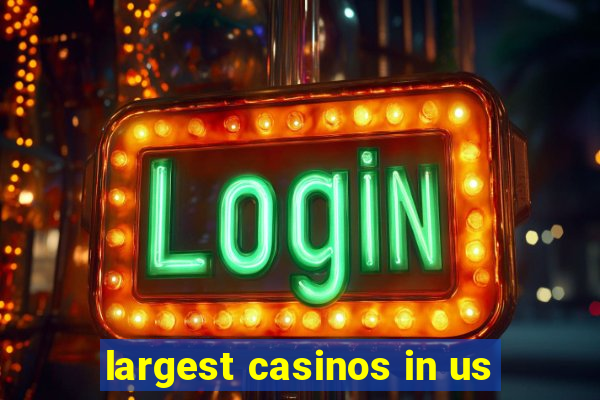 largest casinos in us