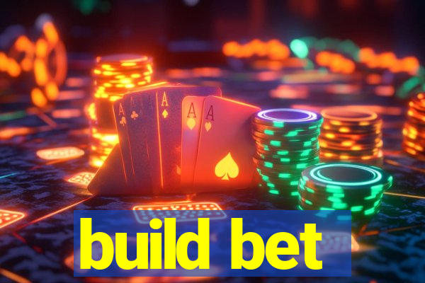 build bet