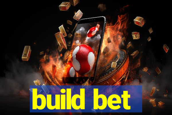 build bet