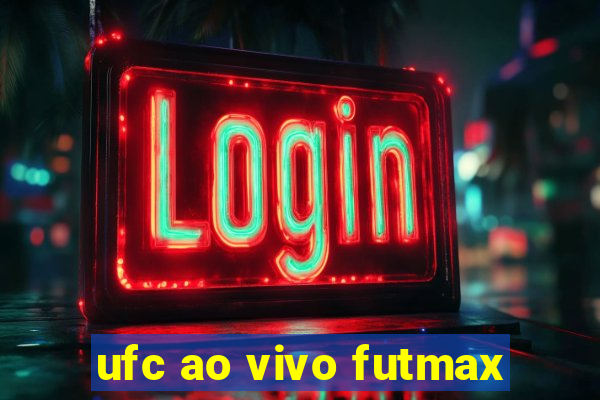 ufc ao vivo futmax