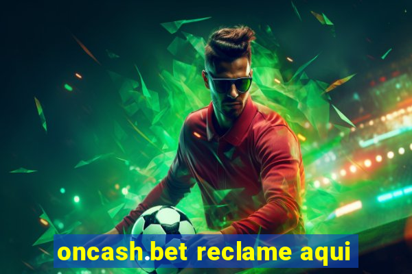 oncash.bet reclame aqui