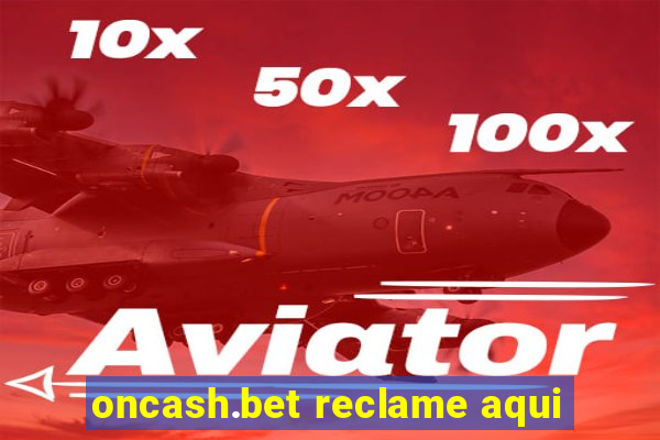 oncash.bet reclame aqui