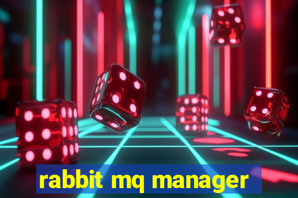 rabbit mq manager