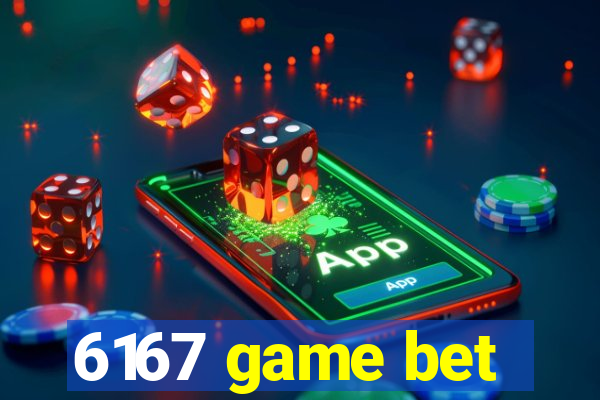 6167 game bet