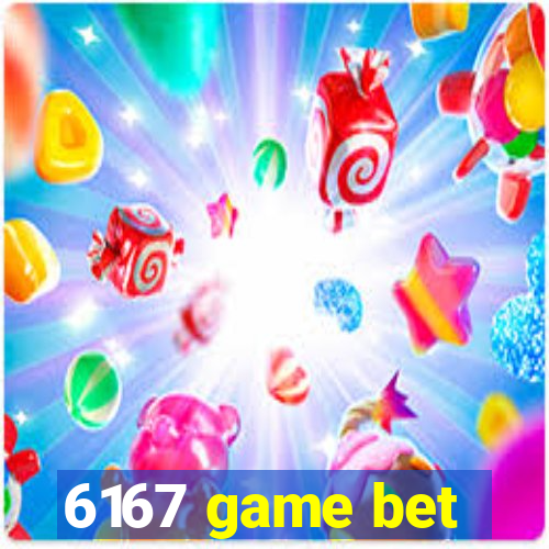 6167 game bet