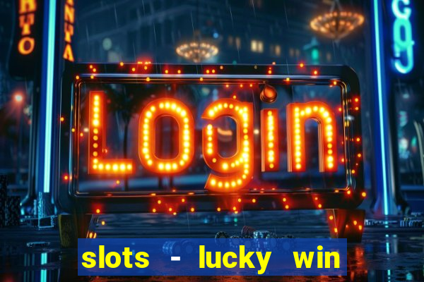 slots - lucky win casino games