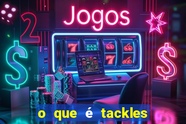 o que é tackles no futebol na betano