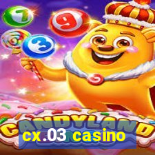 cx.03 casino