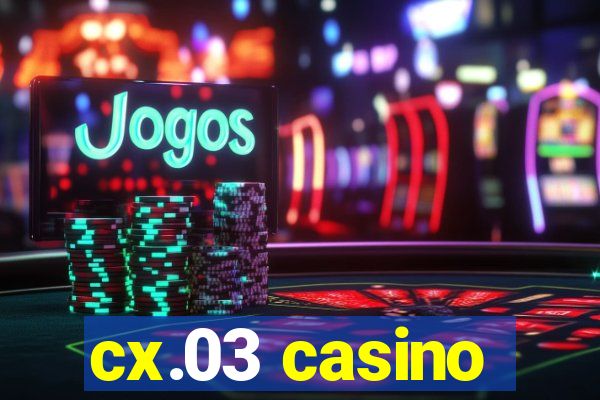 cx.03 casino