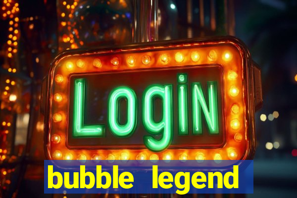 bubble legend ganhar dinheiro acesso antecipado