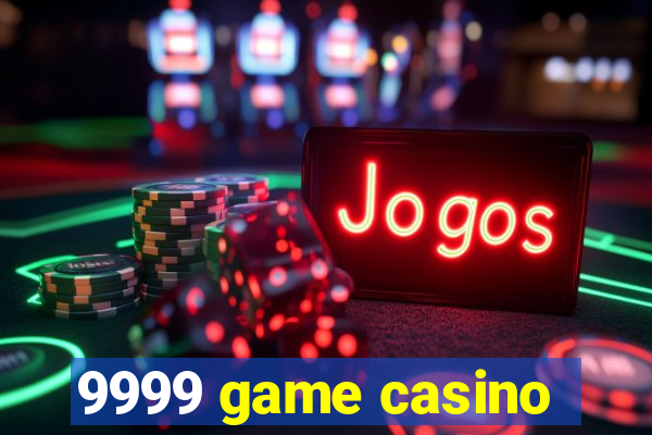 9999 game casino