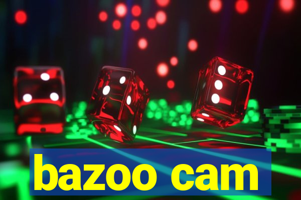 bazoo cam