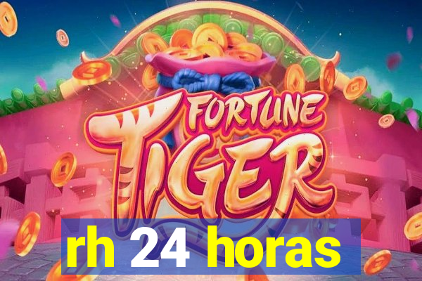 rh 24 horas