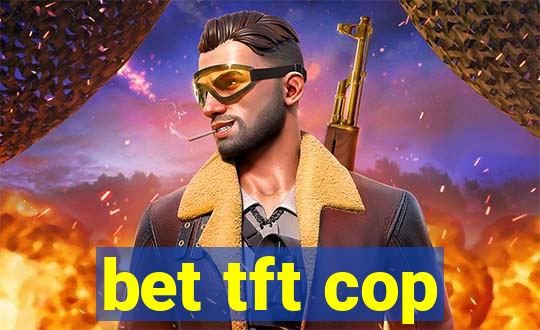 bet tft cop