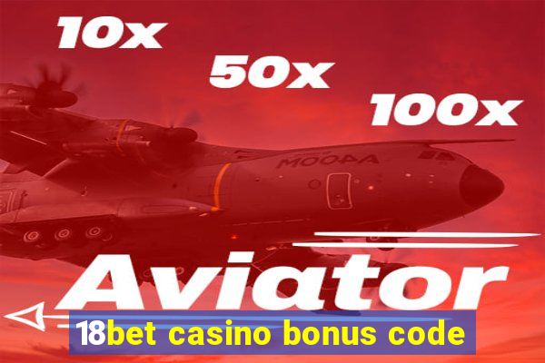 18bet casino bonus code