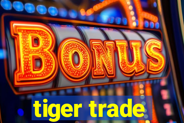 tiger trade