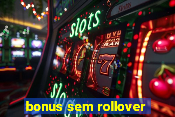 bonus sem rollover