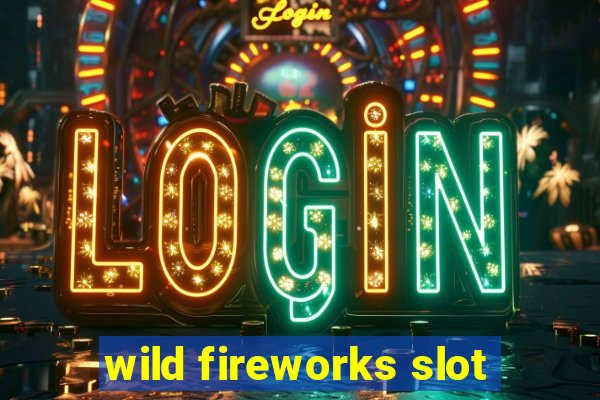 wild fireworks slot