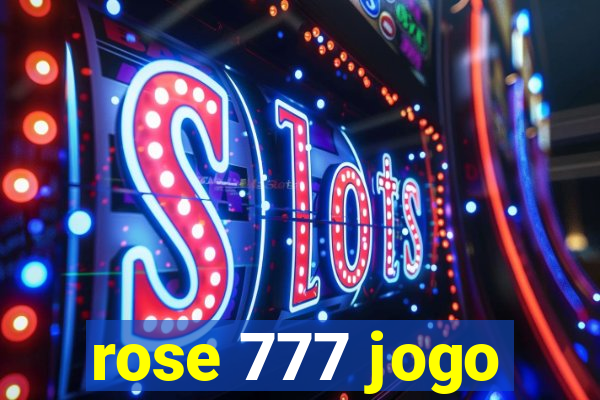 rose 777 jogo