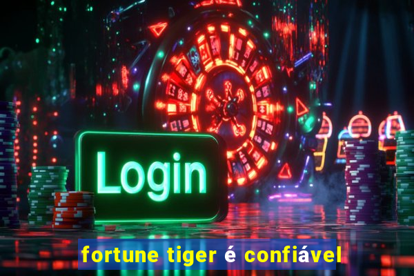 fortune tiger é confiável