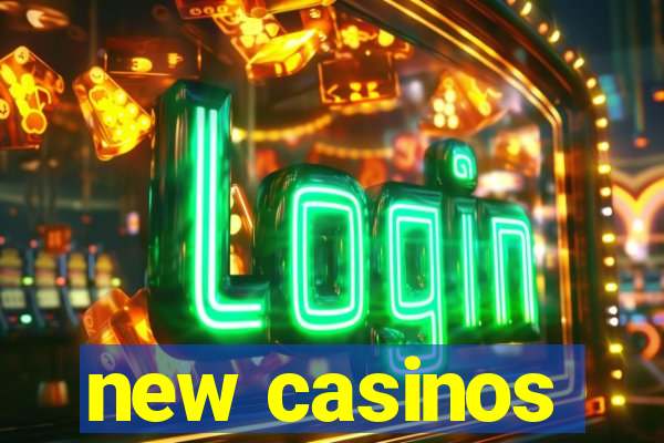 new casinos