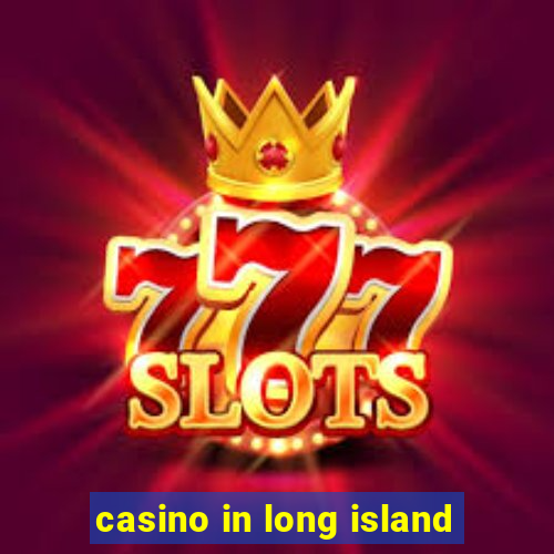 casino in long island